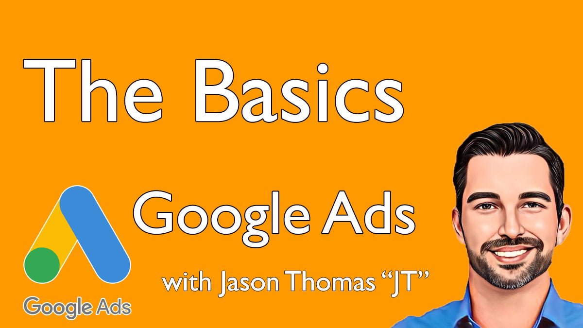 The Basics - Google Ads Training with Jason Thomas - JT