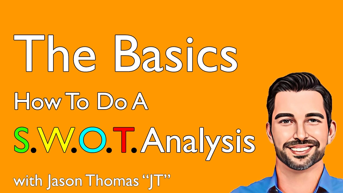 The Basics - How To Do A SWOT Analysis with Jason Thomas - JT