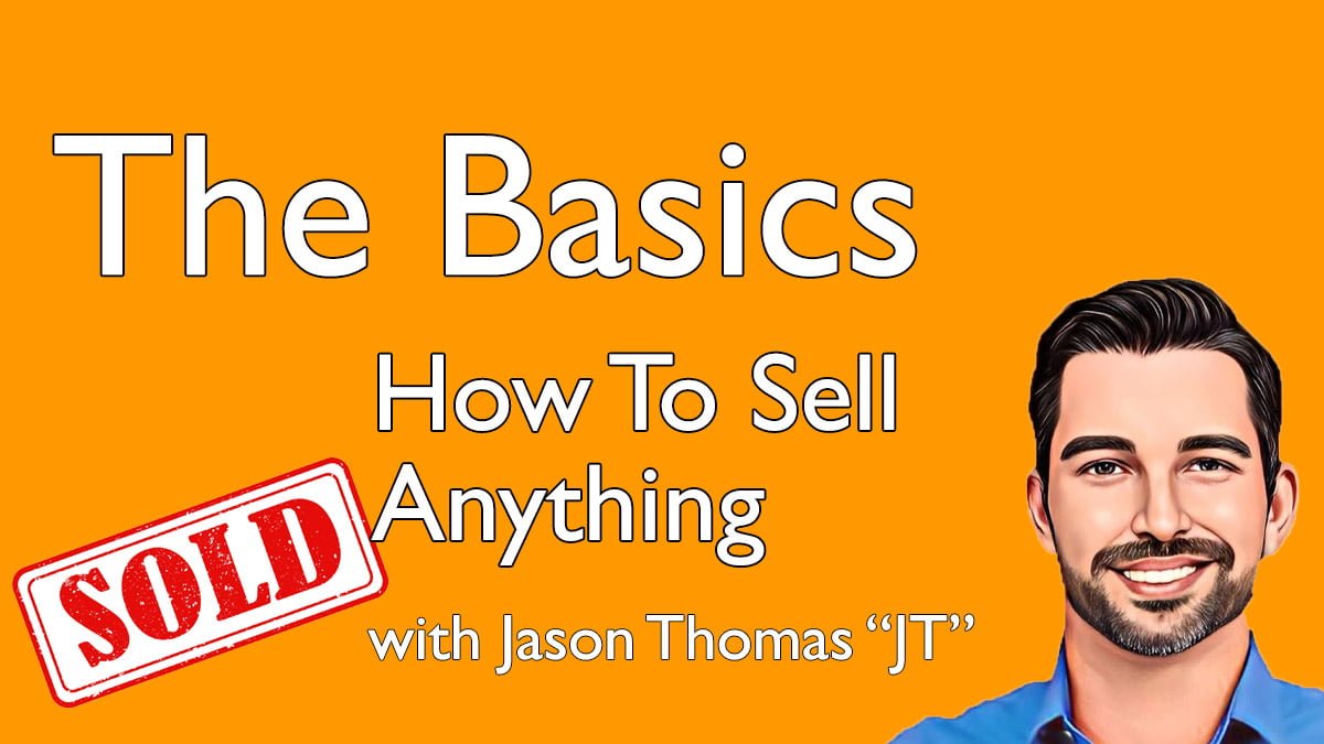 The Basics - How to Sell Anything with Jason Thomas - JT