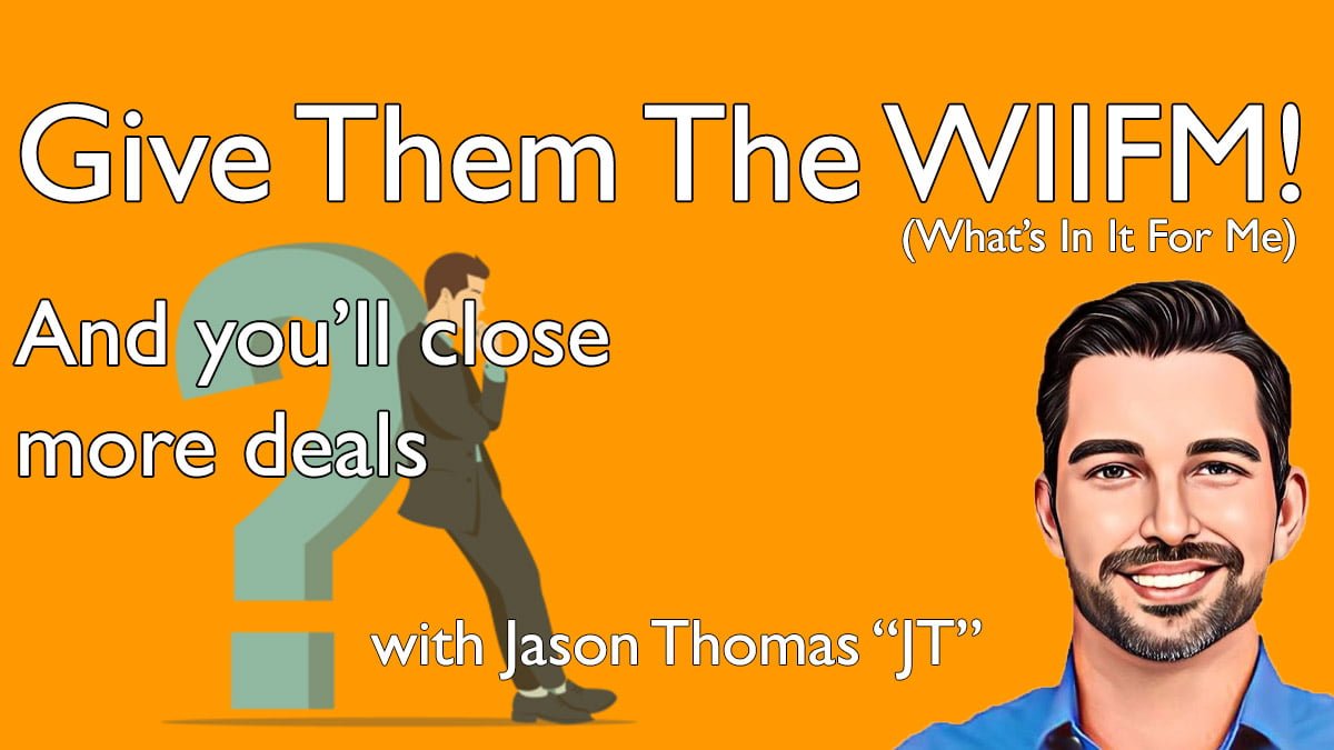 Give Them The WIIFM (What's In It For Me) with Jason Thomas - JT